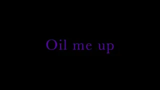 Oil me up