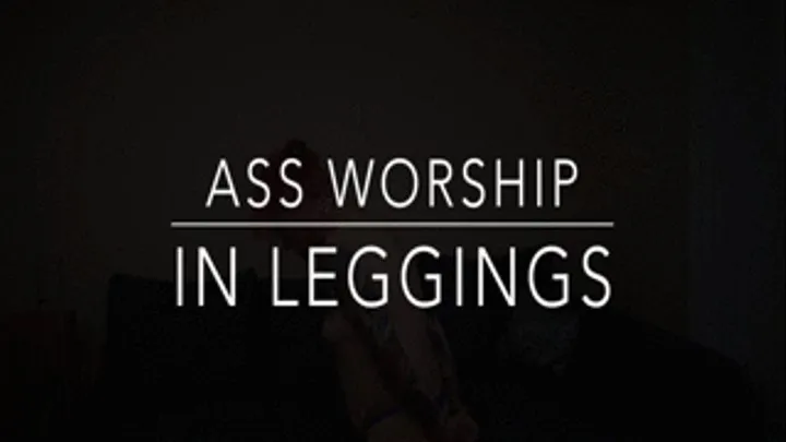 Ass worship in leggings