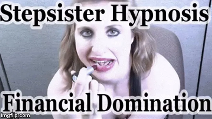 Evil Step Sister's Lipstick Brainwashing - Mesmerize to give her your inheritance money ( taboo financial domination femdom pov)