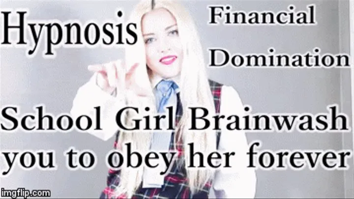 School girl brainwash you to give her an "A" and obey her forever (Mesmerize, financial domination)