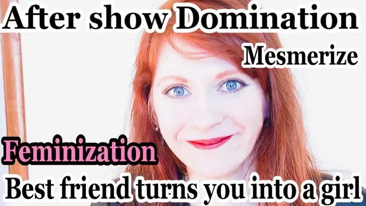 Feminization Mesmerize: After show brainwashing by your best friend