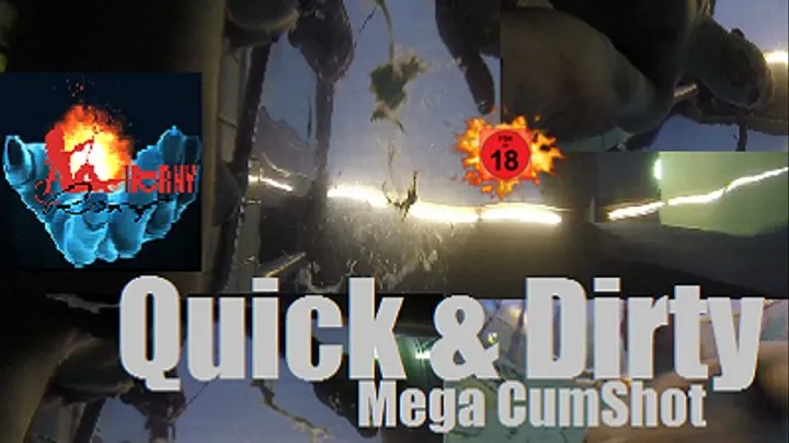 Quick N Dirty Mega CumShot