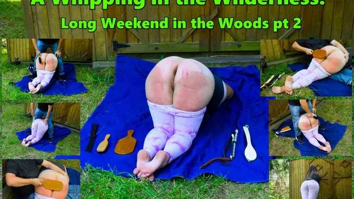 Whipped in the Wilderness: Long Weekend in the Woods pt 2