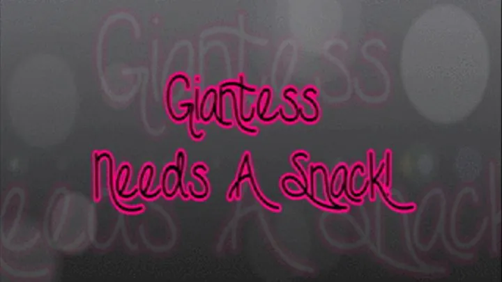 Giantess Needs A Snack!