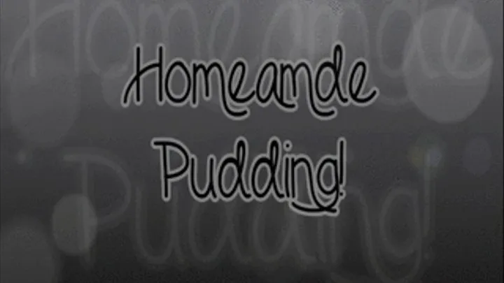 Homemade Pudding!