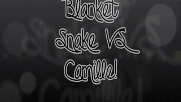 Blanket Snake VS Camille!