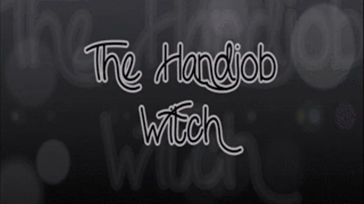 The Handjob Witch!