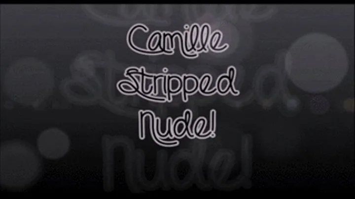 Camille Stripped Nude!