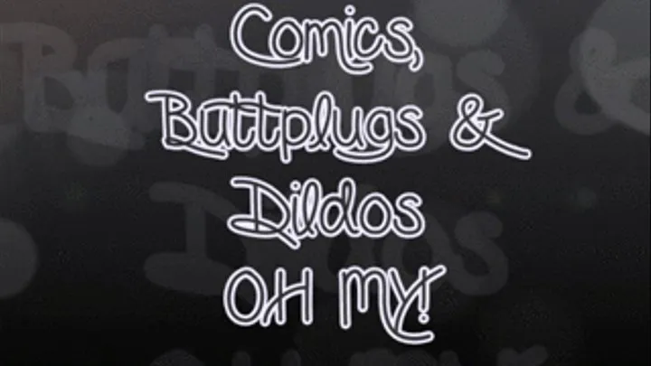 Comics, Butt Plugs & Dildos OH MY Slideshow!