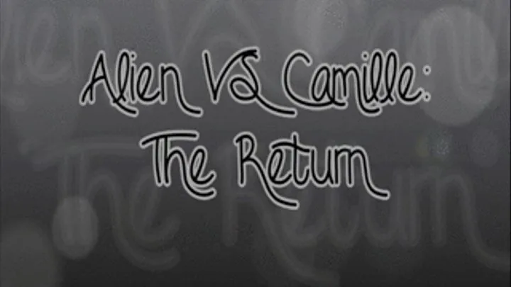 Alien VS Camille: The Return!