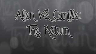 Alien VS Camille: The Return!