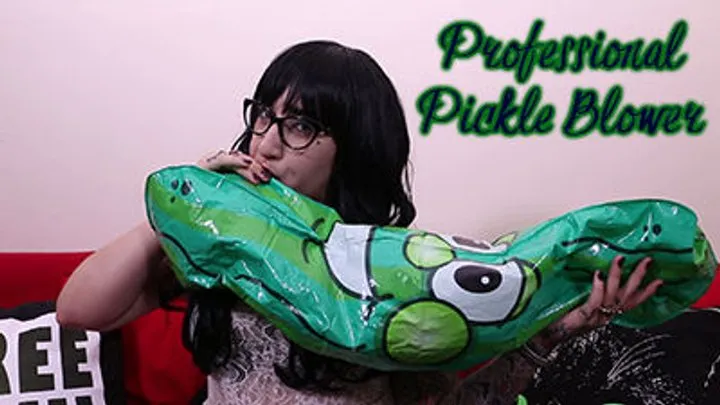 Professional Pickle Blower!