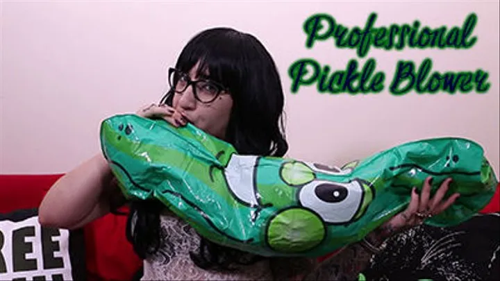 Professional Pickle Blower!