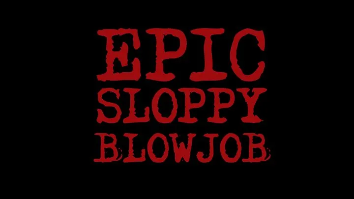 Epic Sloppy Blowjob