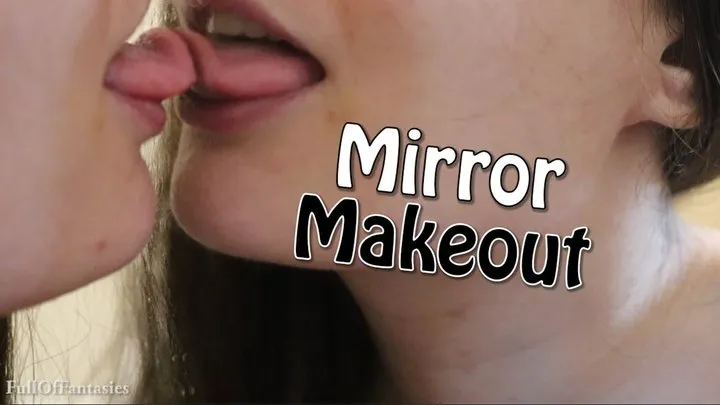 Mirror Makeout