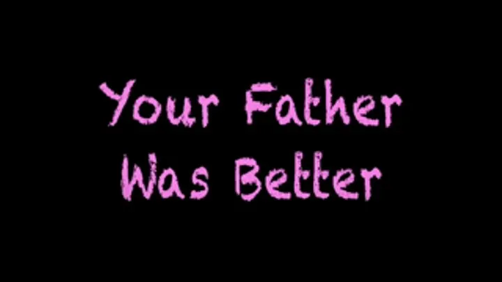 Your Step-Father Was Better