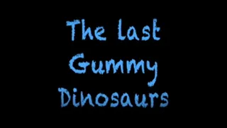 The Last Gummy Dinosaurs