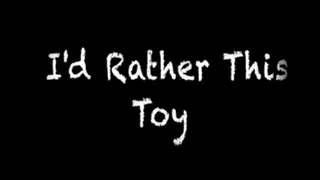 I'd Rather Use a Toy