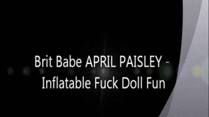 Brit Babe APRIL PAISLEY - Inflatable Fuck Doll