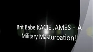 Brit Babe KACIE JAMES - A Military Masturbation!