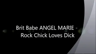 Brit Babe ANGEL MARIE - Rock Chick Loves Dick