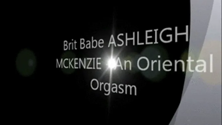 Brit Babe ASHLEIGH MCKENZIE - An Oriental Orgasm