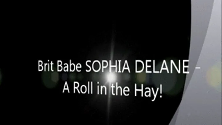 Brit Babe SOPHIA DELANE - A Roll in the Hay!