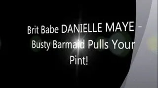 Brit Babe DANIELLE MAYE - Busty Barmaid Pulls Your Pint!