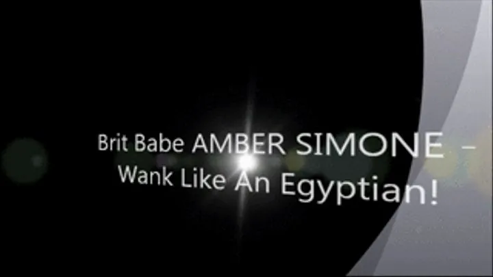 Brit Babe AMBER SIMONE - Wank Like An Egyptian!