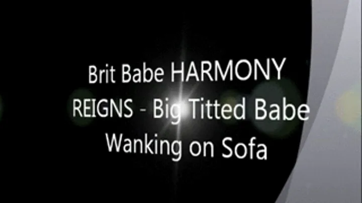 Brit Babe HARMONY REIGNS - Big Titted Babe Wanking on Sofa