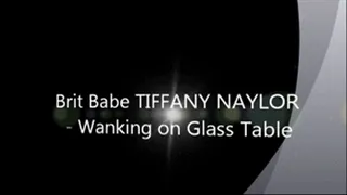 Brit Babe TIFFANY NAYLOR - Wanking on Glass Table