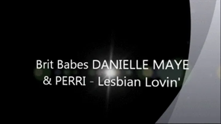 Brit Babes DANIELLE MAE & PERRI - Lesbian Lovin'