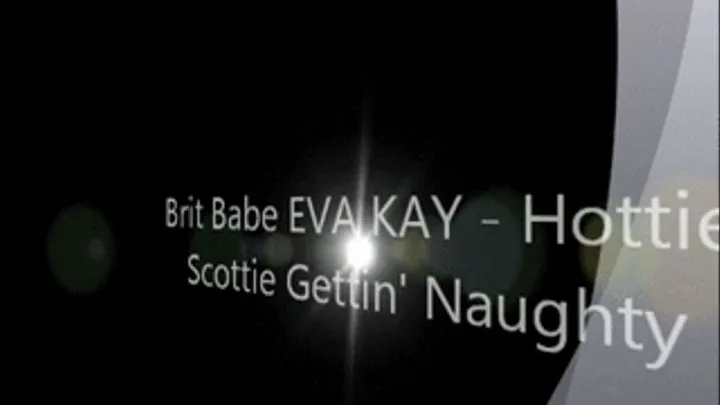 Brit Babe EVA KAY - Hottie Scottie Gettin' Naughty