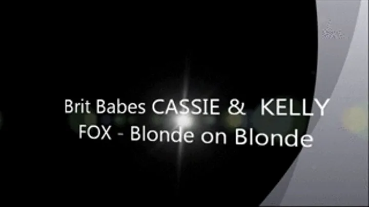 Brit Babes CALLIE & KELLY FOX - Blonde on Blonde