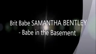 Brit Babe SAMANTHA BENTLEY - Babe in the Basement