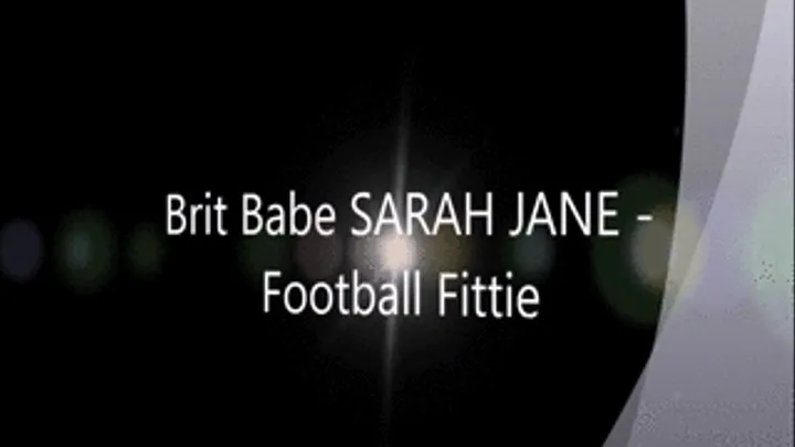 Brit Babe SARAH JANE - Football Fittie