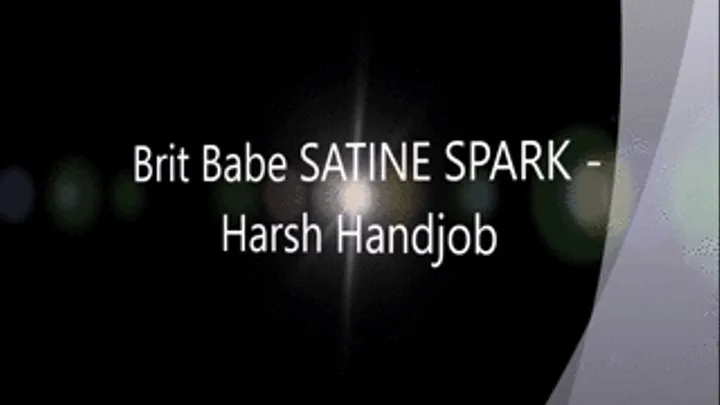 Brit Babe SATINE SPARK - Harsh Handjob