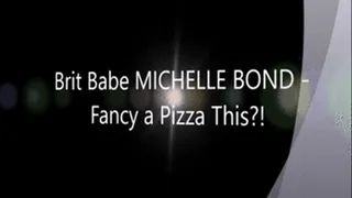 Brit Babe MICHELLE BOND - Fancy a Pizza This?!