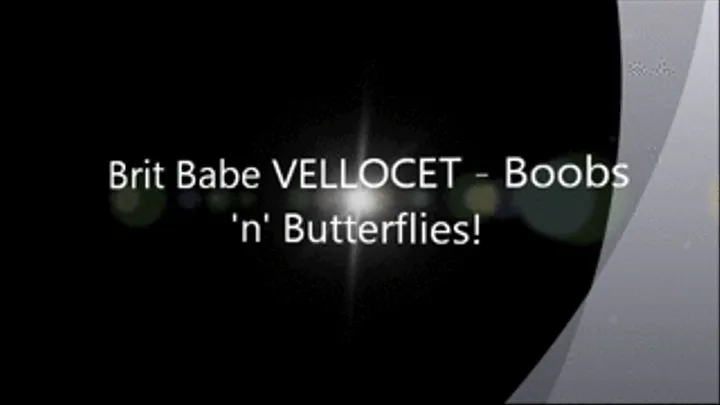 Brit Babe VELLOCET - Boobs 'n' Butterflies!