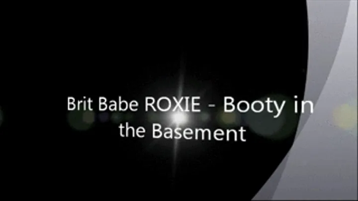 Brit Babe ROXIE - Booty in the Basement