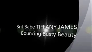 Brit Babe TIFFANY JAMES - Bouncing Busty Beauty