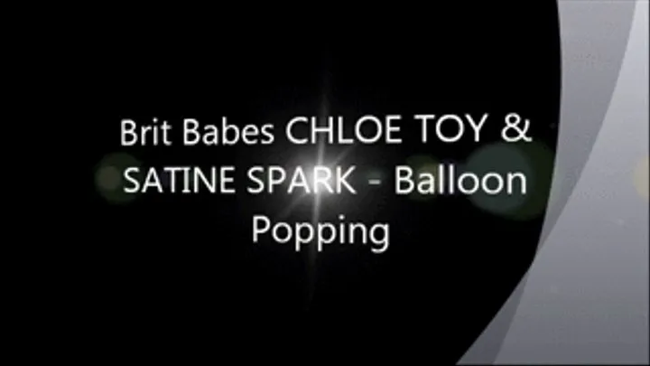 Brit Babes CHLOE TOY & SATINE SPARK - Balloon Popping