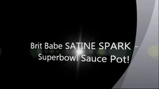 Brit Babe SATINE SPARK - Superbowl Saucepot!