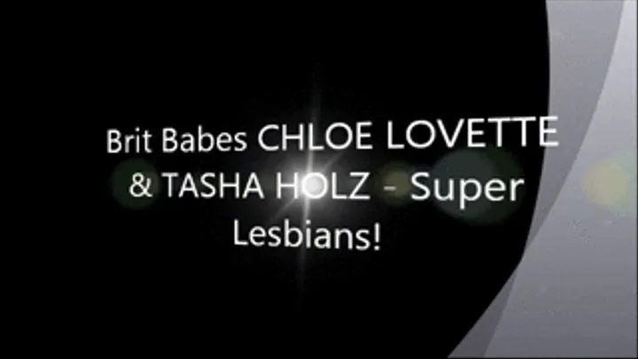 Brit Babes CHLOE LOVETTE & TASHA HOLZ - Super Lesbians!