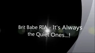 Brit Babe RIA - It's Always the Quiet Ones!