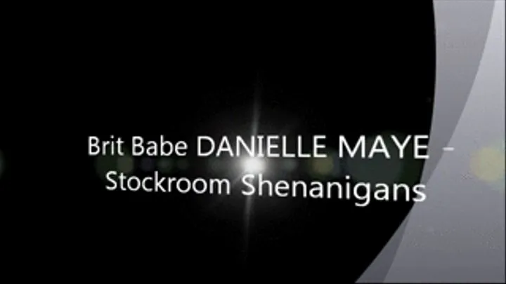 Brit Babe DANIELLE MAYE - Stockroom Shenanigans