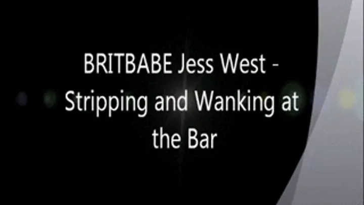 Brit Babe JESS WEST Strips and Wanks at the Bar