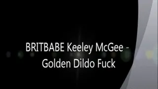 Brit Babe KEELEY MCGEE - Golden Dildo Fuck