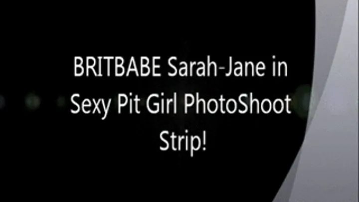 Brit Babe SARAH JANE in Sexy Pit Girl Photoshoot Strip