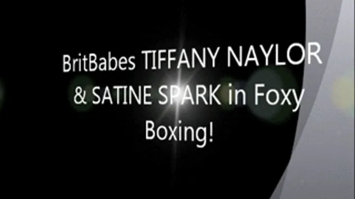 Brit Babes TIFFANY NAYLOR & SATINE SPARK in Foxy Boxing!